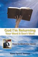 God L'm Returning Your Word It Don't Work: How to Work the Word 1491866209 Book Cover