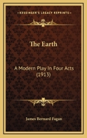 The Earth; A Modern Play in Four Acts 1164161180 Book Cover