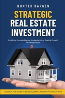 Strategic Real Estate Investment: Profiting through Market Understanding, Capital Growth and Negotiation B0DXT44PKM Book Cover