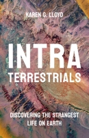 Intraterrestrials: Discovering the Strangest Life on Earth 0691236119 Book Cover
