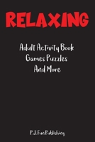 Relaxing : Adult Activity Book Games Puzzles And More: Easy and Difficult Kakuro , Maze , Missing Vowel, Sudoku Puzzle B087LH677G Book Cover