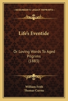 Life’s Eventide: Or Loving Words To Aged Pilgrims 1120316405 Book Cover