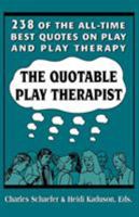 The Quotable Play Therapist: 238 Of the All-Time Best Quotes on Play and Play Therapy (Child Therapy Series) 1568212291 Book Cover