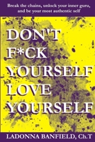 Don't F*ck Yourself, Love Yourself 0359923178 Book Cover