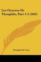 Les Oeuvres De Theophile, Part 1-3 (1662) 1166328139 Book Cover