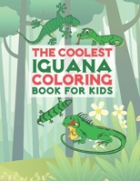 The Coolest Iguana Coloring Book For Kids: 25 Fun Designs For Boys And Girls - Perfect For Young Children Preschool Elementary Toddlers 1707906424 Book Cover