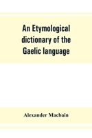 An etymological dictionary of the Gaelic language 9353862264 Book Cover