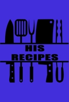 His Recipes: 6x9 Blank Cookbook For Him With 120 Recipe Templates, Man's Blank Recipe Book, Chef Gift, Cooking Journal For Men To Write In, Husband And Father Gift 1704108411 Book Cover