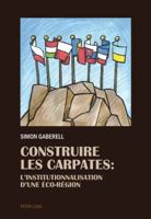 Construire Les Carpates: L'Institutionnalisation D'Une Eco-Region 3034320361 Book Cover