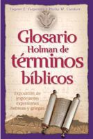 Glosario Holman De Terminos Biblicos: Exposicion De Importantes Expresiones Hebreas Y Griegas 0805428291 Book Cover