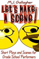 Let's Make a Scene!: Short Plays and Scenes for Grade School Performers 1312387610 Book Cover