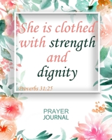 She Is Clothed With Strength And Dignity: Guided Prayer and Sermon Journal: 101 moments of Prayer, Praise and Thanks 1689755377 Book Cover