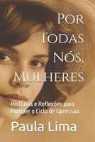 Por Todas Nós, Mulheres: Histórias e Reflexões para Romper o Ciclo de Opressão (Portuguese Edition) B0DZNYVJKG Book Cover