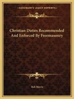 Christian Duties Recommended And Enforced By Freemasonry 1425353371 Book Cover