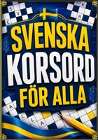 Svenska Korsord för Alla: Roliga och varierade korsord för nybörjare, vuxna och seniorer (Swedish Edition) B0HGQYYMP8 Book Cover