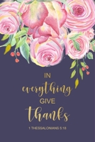 In Everything Give Thanks: 1 Thessalonians 5:18, 2020 Weekly Planner with Bible Verses, At A Glance Calendar, Christian Journal, Small Diary 1695688791 Book Cover