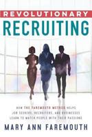 Revolutionary Recruiting: How the Faremouth Method Helps Job Seekers, Recruiters and Businesses Learn to Match People with Their Passions 0998865818 Book Cover
