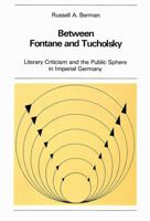 Between Fontane and Tucholsky: Literary Criticism and Public Sphere in Imperial Germany (New York University Ottendorfer Series, N.F., Bd. 17) 0820400122 Book Cover