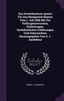 Das Gewerbesteuer-Gesetz Fur Das Konigreich Bayern Vom 1. Juli 1856 Mit Der Vollzugsinstruction, Einleitungen, Sachdienlichen Erklarungen Und Uebersichten Herausgegeben Von S. J. Jandebeur 1274067030 Book Cover