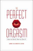 The Perfect Orgasm: How to Get It, How to Give It 0446692670 Book Cover