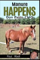 Manure Happens: Don Pablo CMO B09242ZLF3 Book Cover