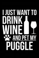 I just want to drink wine and pet my Puggle dog mom dog dad Wine lover Journal Notebook: An ideal journal for the Puggle dog owner who loves their dog and also loves wine 1712310836 Book Cover