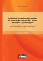 Innovative Vertriebsm�glichkeiten f�r journalistischen Online-Content deutscher Tageszeitungen: Die personalisierte E-Paper-Tageszeitung 3958203388 Book Cover