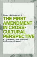 The First Amendment in Cross-Cultural Perspective: A Comparative Legal Analysis of the Freedom of Speech 0814747876 Book Cover