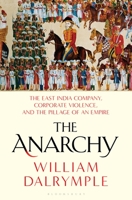 The Anarchy: The East India Company, Corporate Violence, and the Pillage of an Empire 163557580X Book Cover