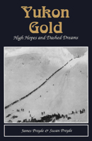 Yukon Gold: High Hopes & Dashed Dreams 0888393628 Book Cover