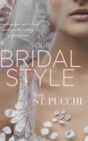 Your Bridal Style: Everything You Need to Know to Design the Wedding of Your Dreams 0997697792 Book Cover