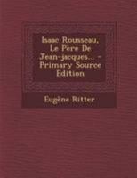 Isaac Rousseau, Le P�re de Jean-Jacques... 1295098873 Book Cover