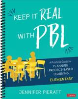 Keep It Real with Pbl, Elementary: A Practical Guide for Planning Project-Based Learning 1544369344 Book Cover