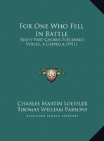 For One Who Fell In Battle: Eight-Part Chorus For Mixed Voices, A Cappella (1911) 1169480039 Book Cover