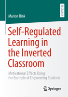 Self-regulated learning in the Inverted Classroom: Motivational effects using the example of engineering students 3658441046 Book Cover