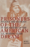 Prisoners of the American Dream: Politics and Economy in the History of the US Working Class 1786635909 Book Cover