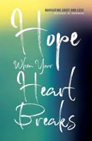 Hope When Your Heart Breaks: Navigating Grief and Loss 0758658567 Book Cover