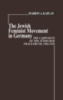 The Jewish Feminist Movement in Germany: The Campaigns of the Judischer Frauenbund, 1904-1938 (Contributions in Women's Studies) 0313207364 Book Cover