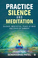 Practice Silence and Meditation: Silence, Meditation, Peace of Mind and State of Samadhi 1647836360 Book Cover