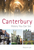 Canterbury History You Can See: History You Can See 0752445383 Book Cover