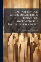 Cantate Bey Der Wegen Des Ablebens Leopold Ii. Angeordneten Trauer-feyerlichkeit 1248422201 Book Cover