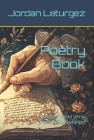 Poetry Book: A Collection of Verse from Jordan Leturgez B0FJM6GYS6 Book Cover