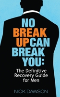 No Breakup Can Break You: The Definitive Recovery Guide for Men 171808742X Book Cover