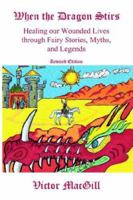 When the Dragon Stirs: Healing Our Wounded Lives Through Fairy Stories, Myths, And Legends 1932672567 Book Cover