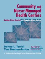 Community And Nurse-Managed Health Centers: Getting Them Started And Keeping Them Going (A National Nursing Centers Consortium Guide) 0826123554 Book Cover