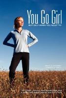 You Go Girl...But only when you want to! 0979687608 Book Cover