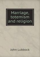 Marriage, Totemism and Religion: An Answer to Critics ... 137761297X Book Cover