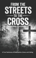 FROM THE STREETS TO THE CROSS: A Testimony of Redemption, Grace, and Calling. B0GF7WSKXV Book Cover