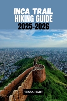 INCA TRAIL HIKING GUIDE 2025-2026 (The Hiker’s Compass: Your Ultimate Guide to the World’s Trails) B0FL15B673 Book Cover