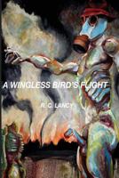A Wingless Bird's Flight 1724615831 Book Cover